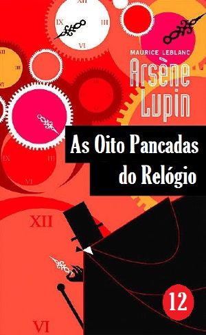 [Arsène Lupin 11] • As Oito Pancadas Do Relógio